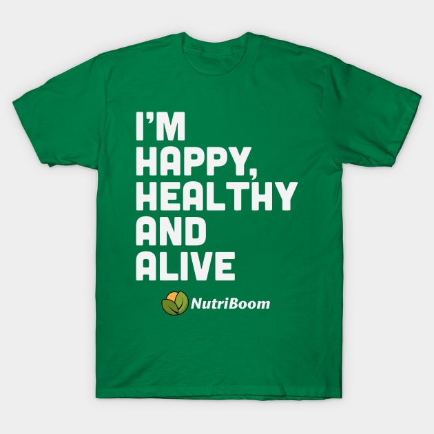 Happy Healthy and Alive T-Shirt by tomsnow